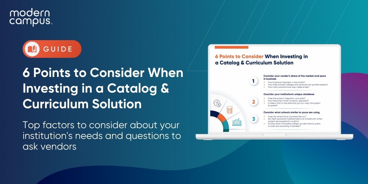 6 Points to Consider When Investing in a Catalog & Curriculum Solution — Top factors to consider about your institution's needs and questions to ask vendors 