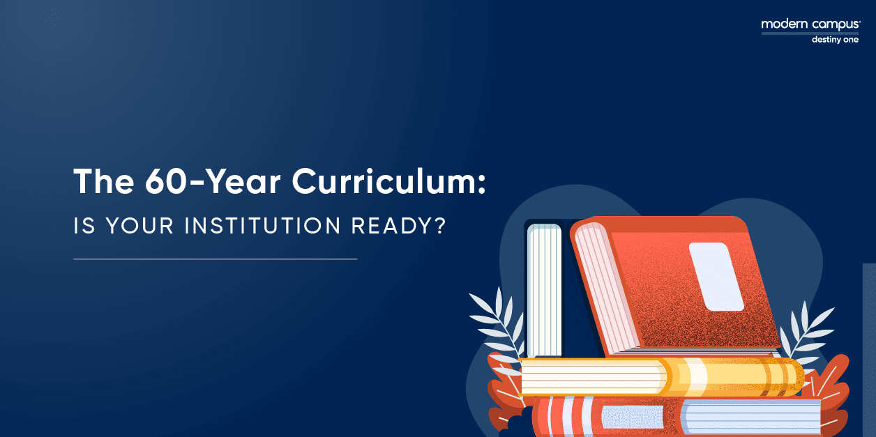 Graphic design with the phrase The 60-Year curriculum: Is your institution ready?