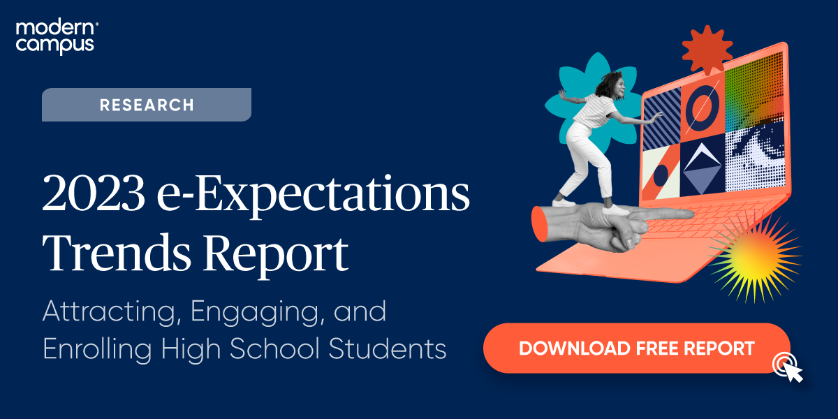 2023 e-Expectations Trends Report: Attracting, Engaging and Enrolling High School Students - download now