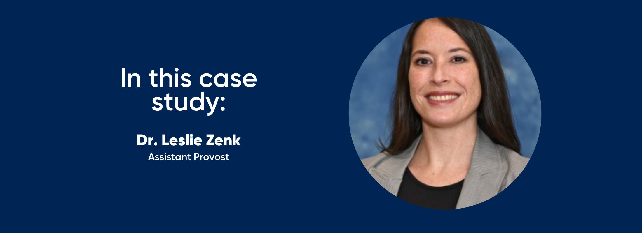 in this case study: Dr. Leslie Zenk, Assistant Provost