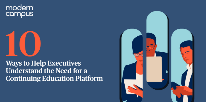 10 Ways to Help Executives Understand the Need for a Continuing Education Platform