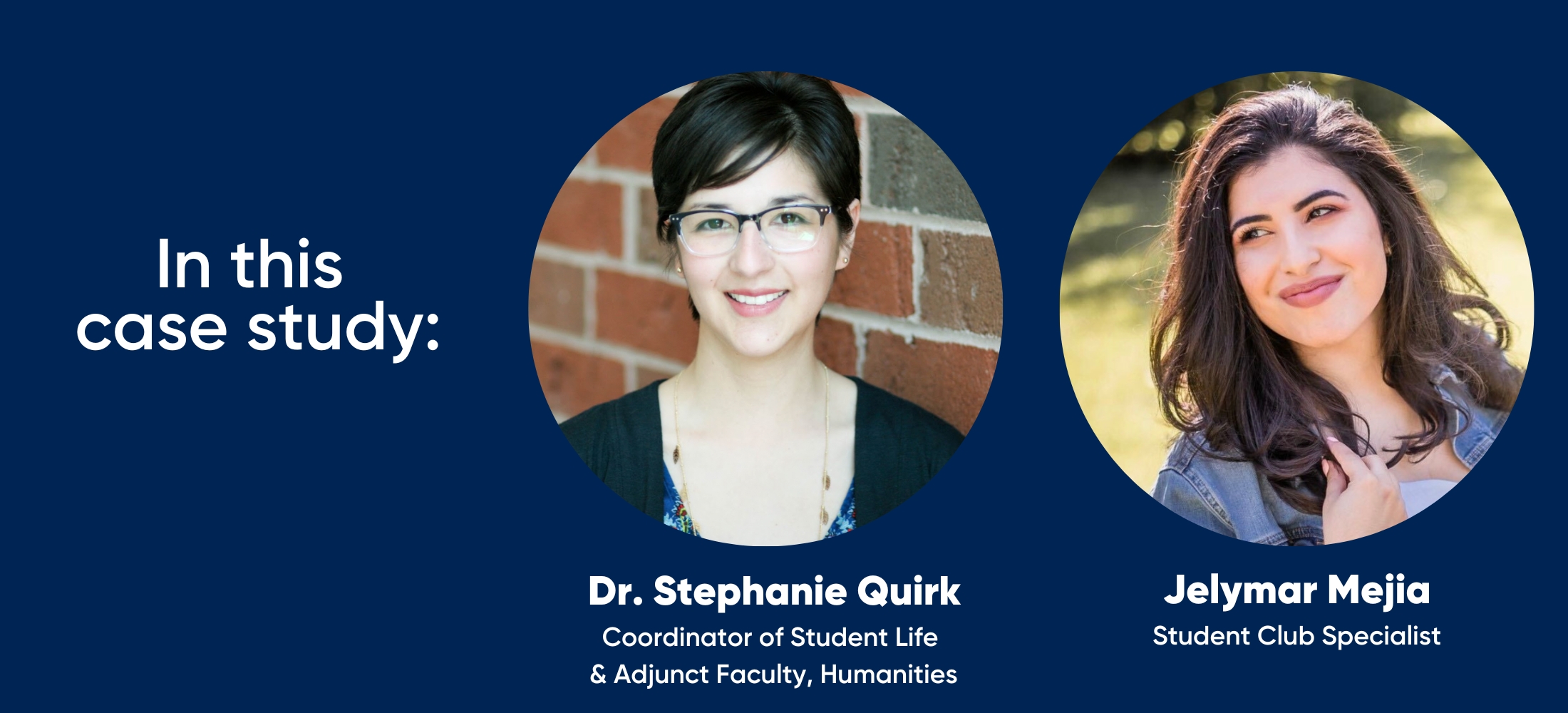 in this case study: Dr. Stephanie Quirk, Coordinator of Student Life  & Adjunct Faculty, Humanities and Jelymar Mejia, Student Life Specialist 