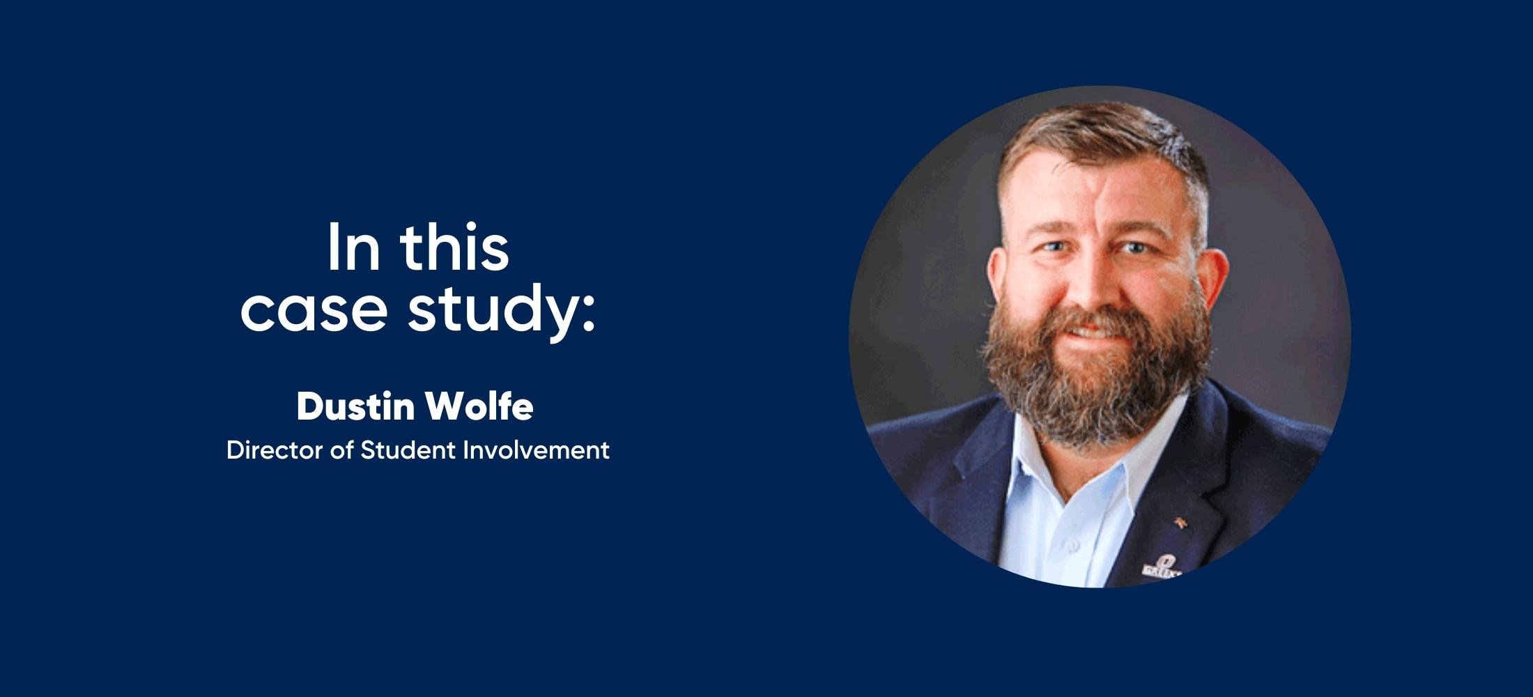 in this case study: Dustin Wolfe, director of student involvement