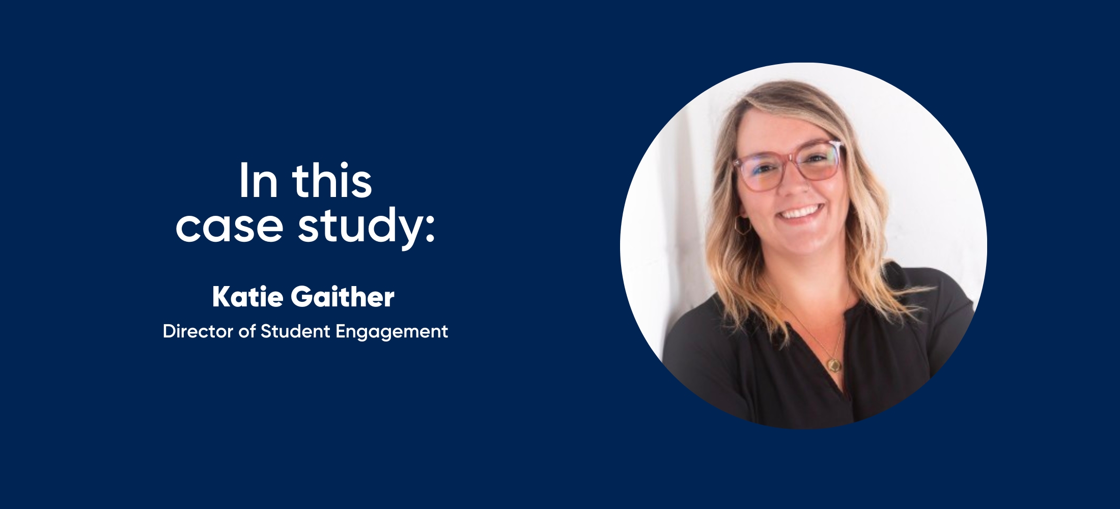 in this case study: Katie Gaither, Director of Student Engagement