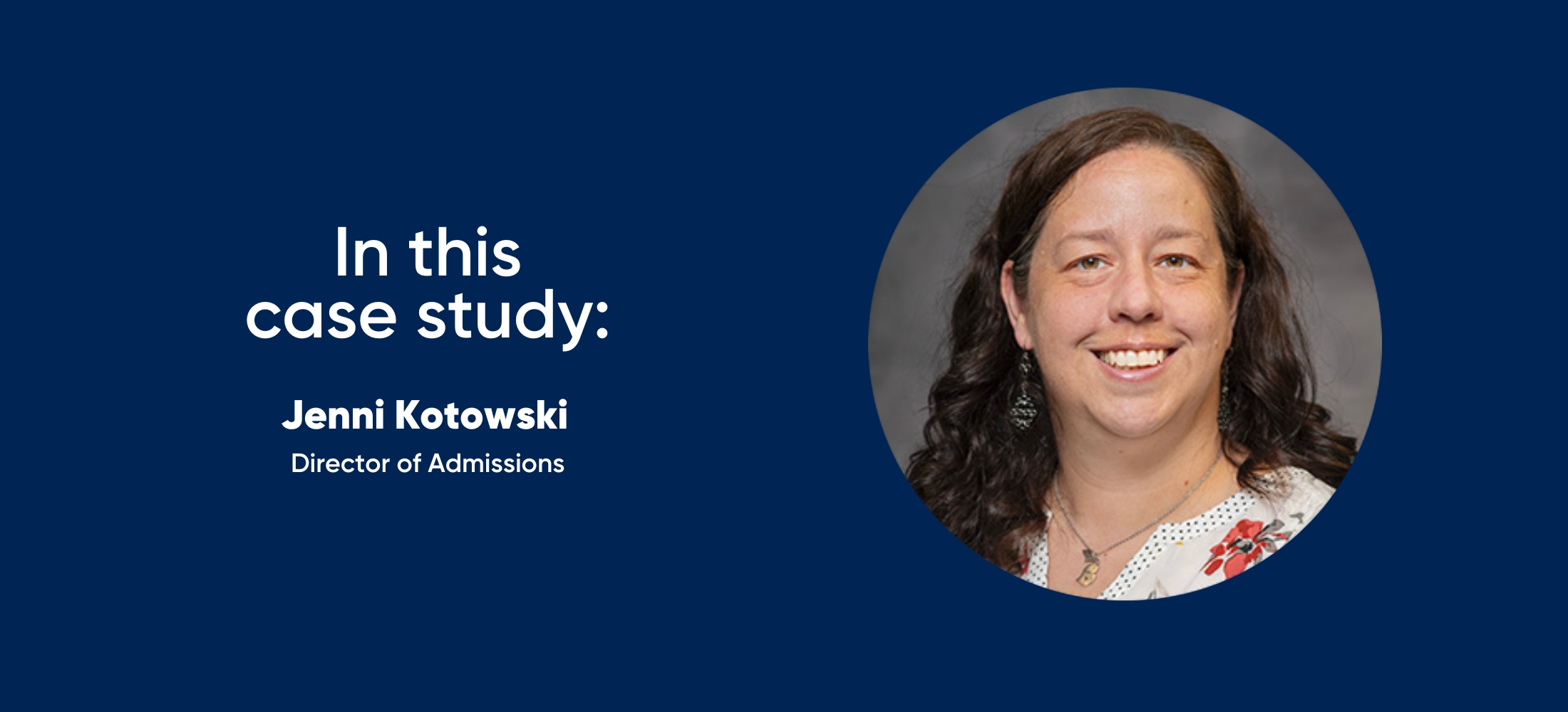 in this case study: Jenni Kotowski, Director of Admissions