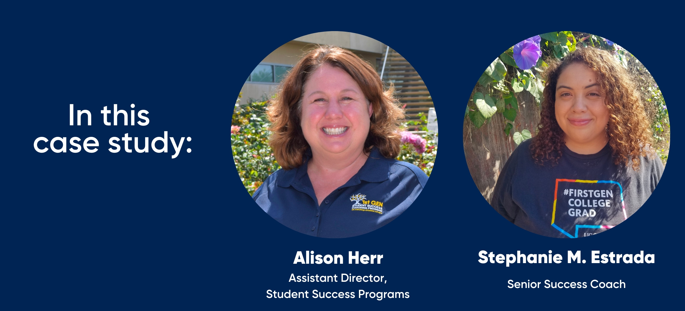 in this case study: Alison Herr - Assistant Director, Student Success Programs and Stephanie M. Estrada, Senior Success Coach 