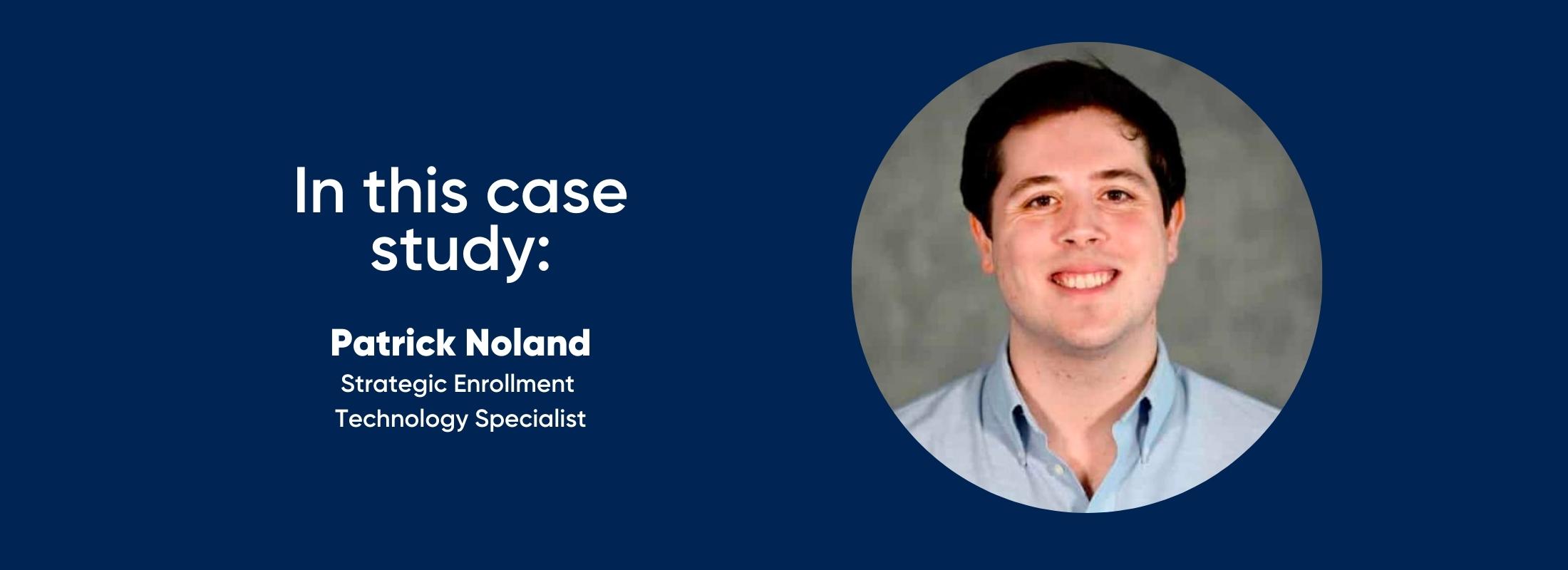 in this case study: Patrick Noland, Strategic Enrollment Technology Specialist