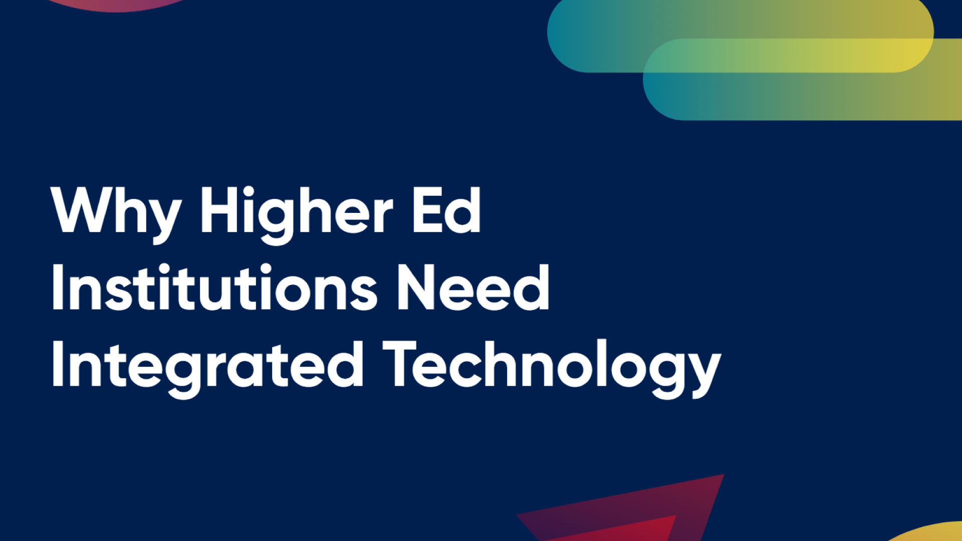 Why Higher Ed Institutions Need Integrated Technology