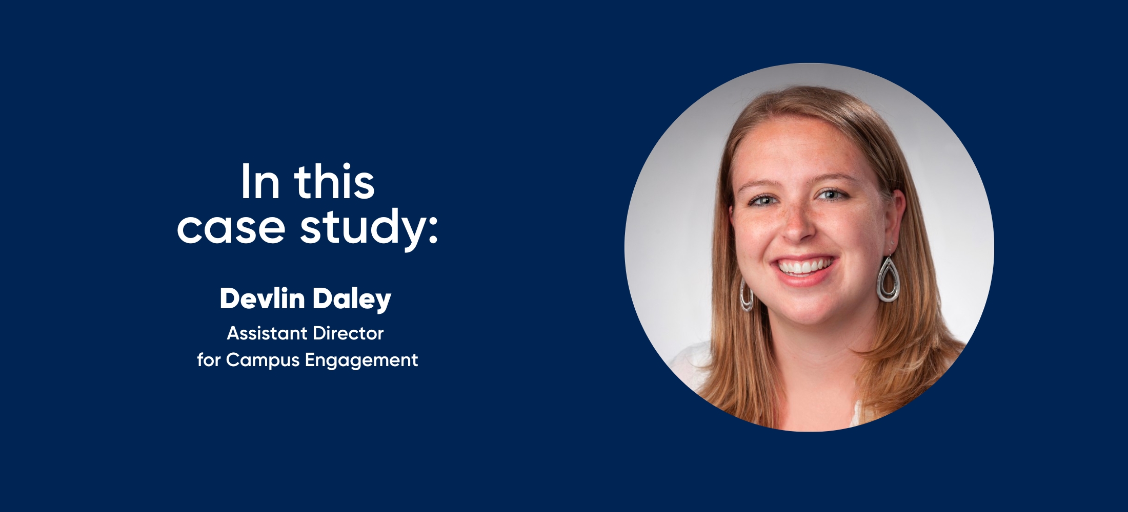 in this case study: Devlin Daley - Assistant Director  for Campus Engagement
