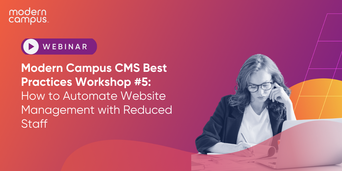 Join us for a webinar on how colleges and universities are leveraging automation and cutting-edge technology tools to manage the increasing demands of their websites, even with reduced staff. As higher education institutions face growing workloads and limited personnel, it’s more crucial than ever to streamline processes and automate repetitive tasks. Learn how schools are using AI-powered chatbots, automated content management systems, and cloud-based infrastructure to improve operational efficiency, enhance user experiences, and meet the needs of students and staff with minimal manual intervention.