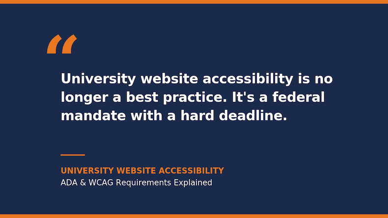 Quote stating that university website accessibility is no longer a best practice but a federal mandate with a hard deadline.