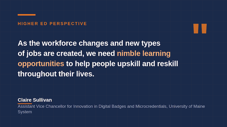 Quote from Claire Sullivan, University of Maine System, on the need for nimble learning opportunities to help workers upskill and reskill.