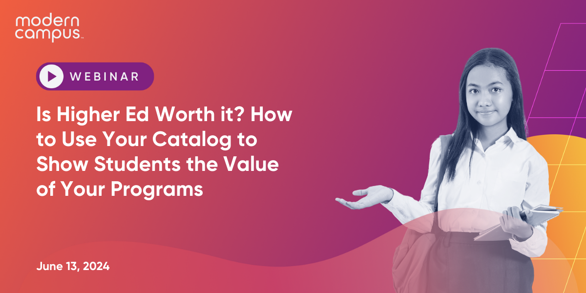 Is Higher Ed Worth it? How to Use Your Catalog to Show Students the Value of Your Programs